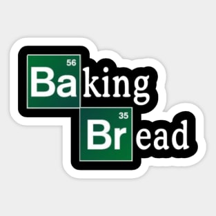 Baking Bread (Breaking Bad Parody) Sticker